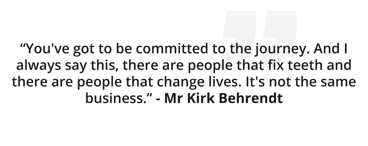 Mr Kirk Behrendt Dentistry Business Quote 